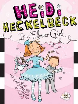 Heidi Heckelbeck Is a Flower Girl - Book #11 of the Heidi Heckelbeck