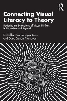 Paperback Connecting Visual Literacy to Theory: Revisiting the Disruptions of Visual Thinkers in Education and Beyond Book