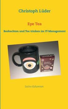 Paperback Eye Tea: Beobachten und Tee trinken im IT-Management [German] Book
