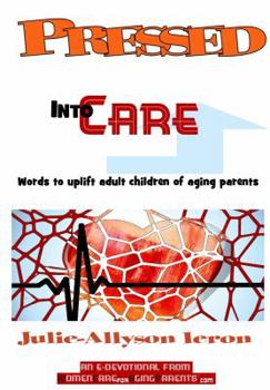Paperback Pressed Into Care: Words to uplift adult children of aging parents Book