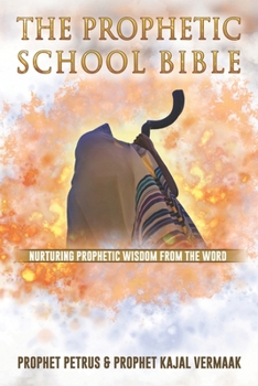 The Prophetic School Bible: Nurturing Prophetic Wisdom From The Word