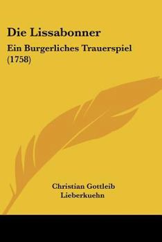Paperback Die Lissabonner: Ein Burgerliches Trauerspiel (1758) [German] Book