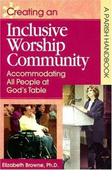 Paperback Creating an Inclusive Worship Community: Accommodating All Peoples at God's Table (A Parish Handbook) Book