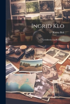 Ingrid Klo: Livsbilleder Fra Bornholm - Primary Source Edition