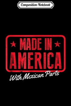 Paperback Composition Notebook: Made in America With Mexican Parts Funny Journal/Notebook Blank Lined Ruled 6x9 100 Pages Book