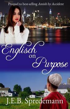 Englisch on Purpose - Book #1 of the Amish by Accident