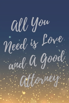 Paperback All You Need is Love and A Good Attorney: Super Lawyer & Law Student Inspirational Quotes Journal & Notebook (Lawyer Appreciation Gifts) Book