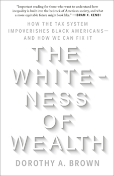 Paperback The Whiteness of Wealth: How the Tax System Impoverishes Black Americans--And How We Can Fix It Book