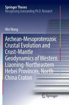 Paperback Archean-Mesoproterozoic Crustal Evolution and Crust-Mantle Geodynamics of Western Liaoning-Northeastern Hebei Provinces, North China Craton Book