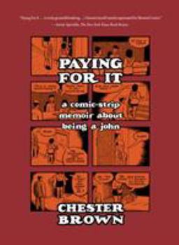 Paperback Paying for It: A Comic-Strip Memoir about Being a John Book