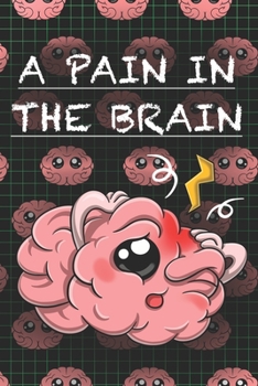 Paperback A Pain In The Brain: A Migraine Journal Notebook for Tracking Your Headaches Book