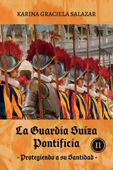 Paperback La Guardia Suiza Pontificia Tomo II: Protegiendo a su Santidad [Spanish] Book