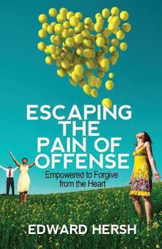 Paperback Escaping the Pain of Offense: Empowered to Forgive from the Heart Book