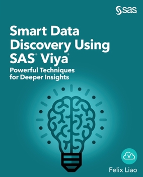 Paperback Smart Data Discovery Using SAS Viya: Powerful Techniques for Deeper Insights Book