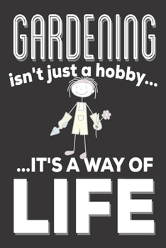 Gardening Isn't Just A Hobby It's A Way Of Life: Gardening Gifts for Women: Cute Blank lined Notebook Journal to Write in for Boys and Girls