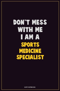 Paperback Don't Mess With Me, I Am A Sports medicine specialist: Career Motivational Quotes 6x9 120 Pages Blank Lined Notebook Journal Book