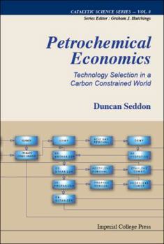 Hardcover Petrochemical Economics: Technology Selection in a Carbon Constrained World Book