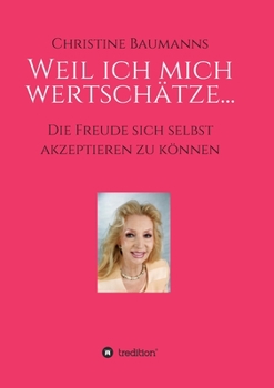 Paperback Weil ich mich wertschätze...: Die Freude sich selbst akzeptieren zu können [German] Book