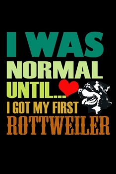 Paperback I Was Normal Until I Got My First Rottweiler: Food Journal - Track Your Meals - Eat Clean And Fit - Breakfast Lunch Diner Snacks - Time Items Serving Book