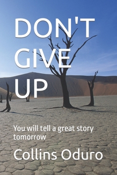 Paperback Don't Give Up: You will tell a great story tomorrow Book