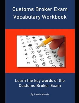 Paperback Customs Broker Exam Vocabulary Workbook: Learn the key words of the Customs Broker Exam Book