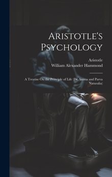 Hardcover Aristotle's Psychology: A Treatise On the Principle of Life (De Anima and Parva Naturalia) Book