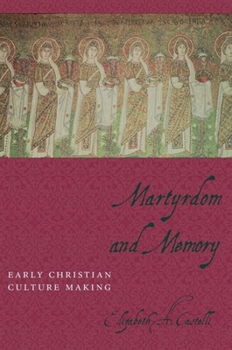 Martyrdom and Memory: Early Christian Culture Making - Book  of the Gender, Theory, and Religion
