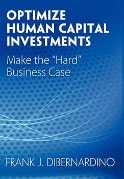 Hardcover Optimize Human Capital Investments: Make the "Hard" Business Case Book