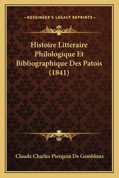 Paperback Histoire Litteraire Philologique Et Bibliographique Des Patois (1841) [French] Book