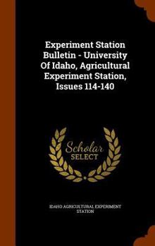 Hardcover Experiment Station Bulletin - University of Idaho, Agricultural Experiment Station, Issues 114-140 Book