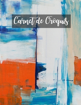 Carnet de Croquis: Pages vierges de carnet de croquis pour le dessin, la peinture, l'écriture, le croquis ou le griffonnage pour les artistes, les ... les garçons et les filles. (French Edition)