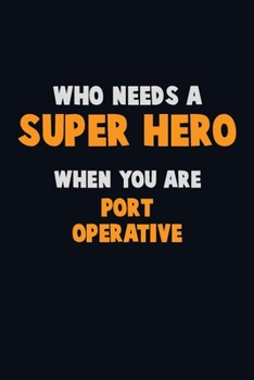 Paperback Who Need A SUPER HERO, When You Are Port Operative: 6X9 Career Pride 120 pages Writing Notebooks Book