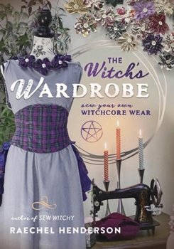 Paperback The Witch's Wardrobe: Sew Your Own Witchcore Wear Book