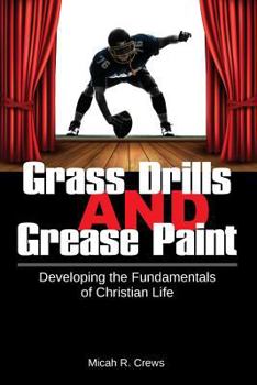 Paperback Grass Drills and Grease Paint: Developing the Fundamentals of Christian Life Book