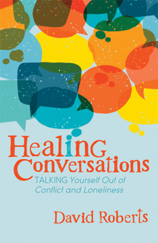Paperback Healing Conversations: Talking Yourself Out of Conflict and Loneliness Book