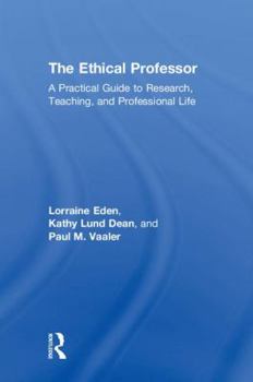Hardcover The Ethical Professor: A Practical Guide to Research, Teaching and Professional Life Book