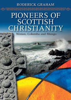 Paperback Pioneers of Scottish Christianity: Ninian, Columba and Mungo Book