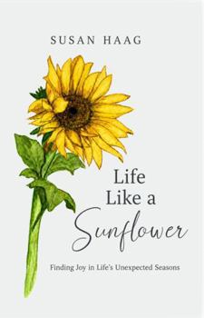 Life Like a Sunflower: Finding Joy in Life's Unexpected Seasons