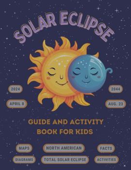 Paperback Solar Eclipse Guide and Activity Book for Kids Ages 4-8: The Complete Instructions for the North American Total Solar Eclipse, Including Maps, Diagram Book