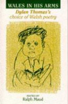 Paperback Wales in his arms: Dylan Thomas's choice of Welsh poetry Book