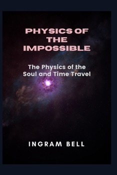 Paperback Physics of the Impossible: The Physics of the Soul and Time Travel Book