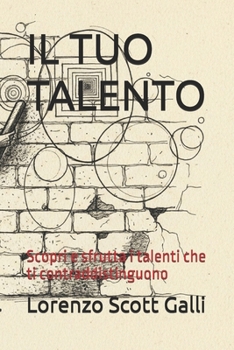 IL TUO TALENTO: Scopri e sfrutta i talenti che ti contraddistinguono (Italian Edition)