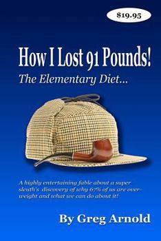 Paperback The Elementary Diet: A highly entertaining fable about a super sleuth's discovery of why 67% of us are overweight and what we can do about it! Book