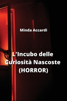 L'Incubo delle Curiosità Nascoste (HORROR) (Italian Edition)