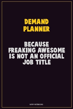 Paperback Demand Planner, Because Freaking Awesome Is Not An Official Job Title: Career Motivational Quotes 6x9 120 Pages Blank Lined Notebook Journal Book