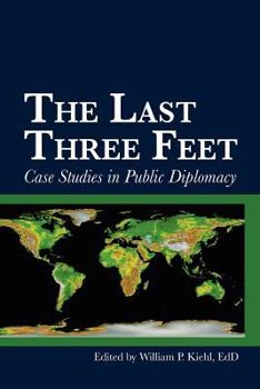 Paperback The Last Three Feet: Case Studies in Public Diplomacy Book