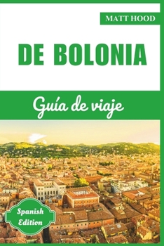 Bolonia: Guía de viaje 2024: Guía actualizada para explorar el corazón de Emilia-Romaña: Descubre su historia, cultura y principales atracciones. (Guías de Viaje Ultimate Tour ( Spanish Edition))