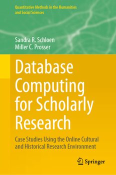Hardcover Database Computing for Scholarly Research: Case Studies Using the Online Cultural and Historical Research Environment Book