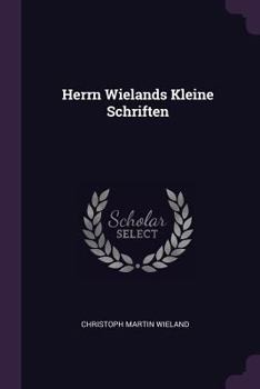 Herrn Wielands Kleine Schriften