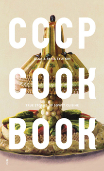 Hardcover Cccp Cook Book: True Stories of Soviet Cuisine Book